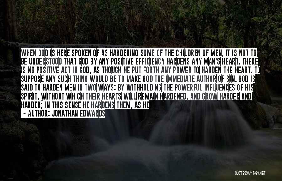 Jonathan Edwards Quotes: When God Is Here Spoken Of As Hardening Some Of The Children Of Men, It Is Not To Be Understood