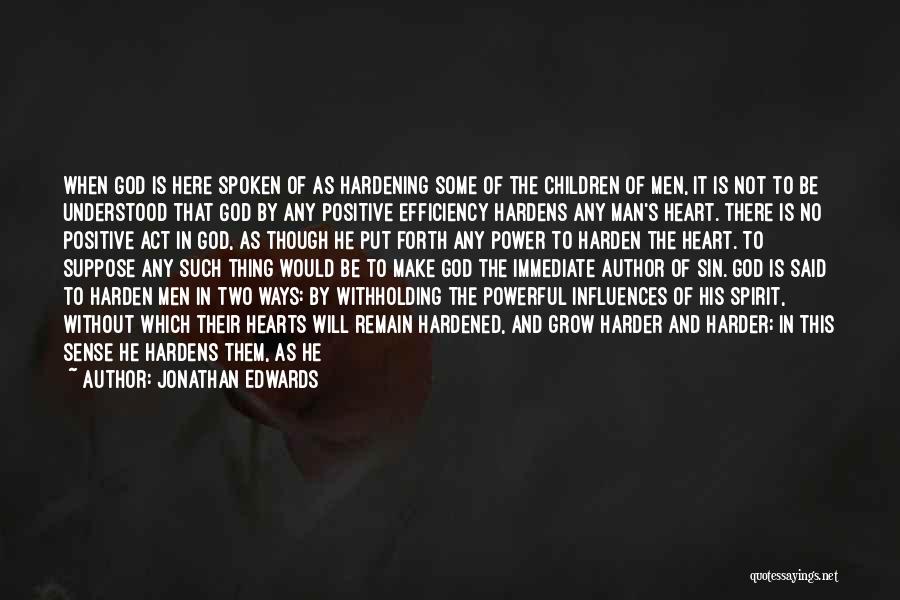 Jonathan Edwards Quotes: When God Is Here Spoken Of As Hardening Some Of The Children Of Men, It Is Not To Be Understood