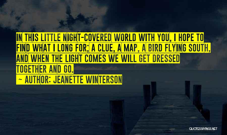 Jeanette Winterson Quotes: In This Little Night-covered World With You, I Hope To Find What I Long For; A Clue, A Map, A