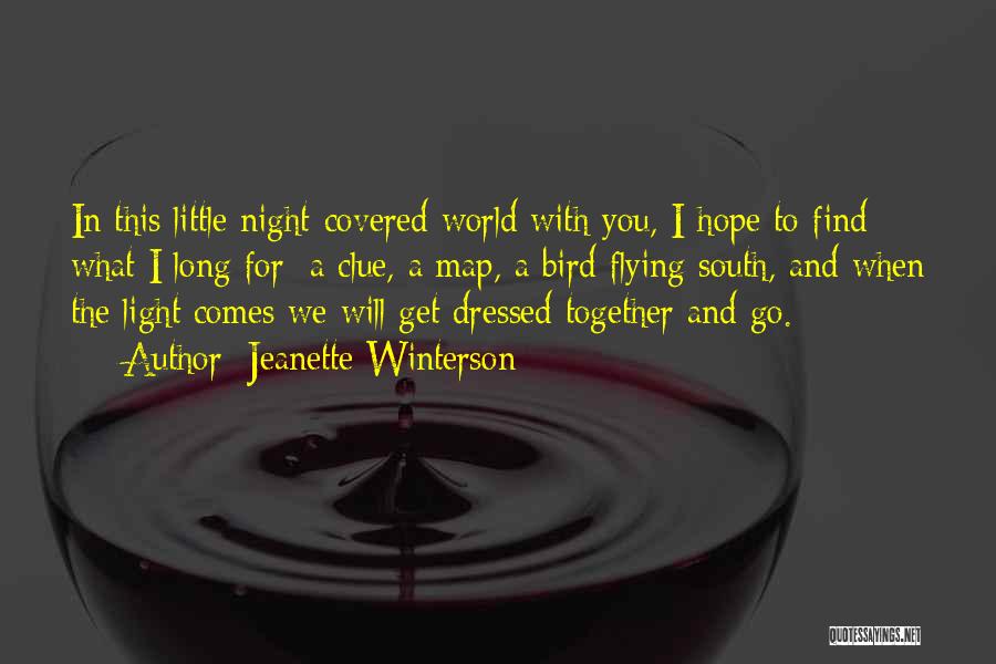 Jeanette Winterson Quotes: In This Little Night-covered World With You, I Hope To Find What I Long For; A Clue, A Map, A