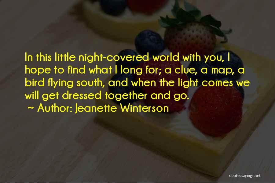 Jeanette Winterson Quotes: In This Little Night-covered World With You, I Hope To Find What I Long For; A Clue, A Map, A