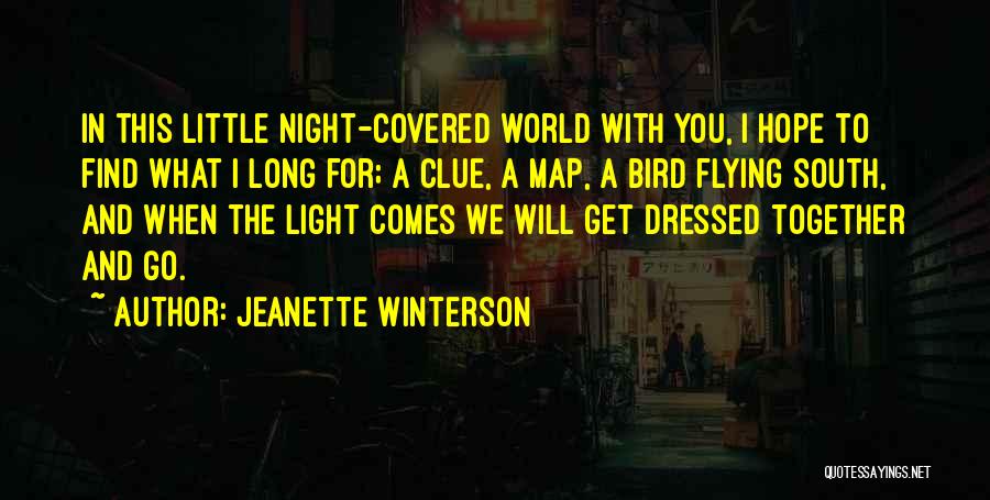 Jeanette Winterson Quotes: In This Little Night-covered World With You, I Hope To Find What I Long For; A Clue, A Map, A