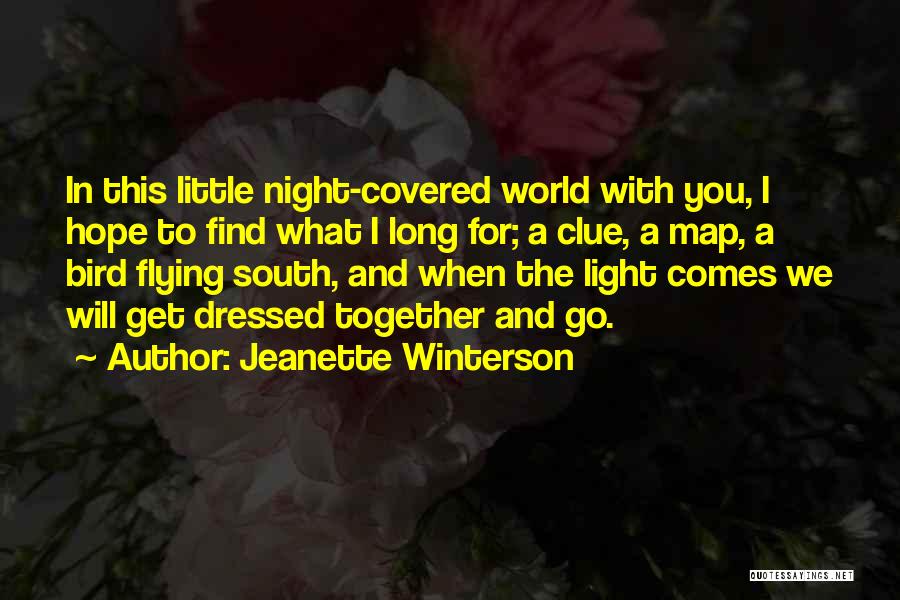 Jeanette Winterson Quotes: In This Little Night-covered World With You, I Hope To Find What I Long For; A Clue, A Map, A