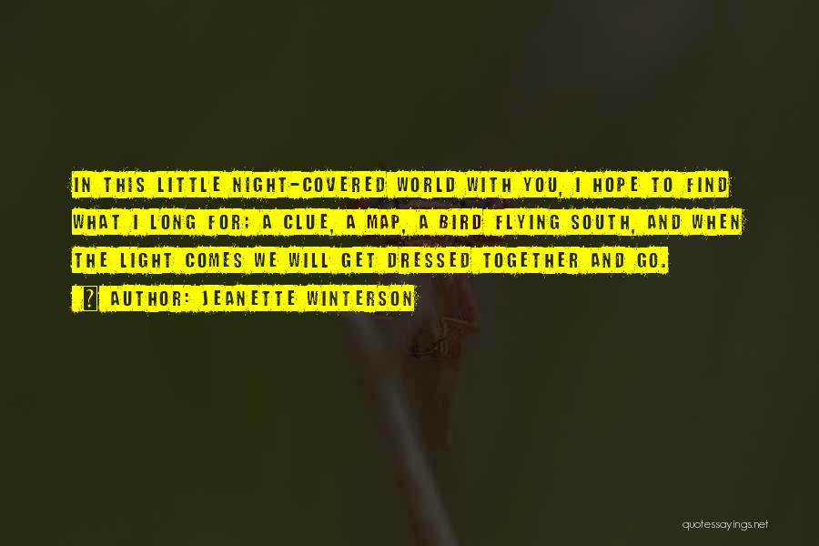 Jeanette Winterson Quotes: In This Little Night-covered World With You, I Hope To Find What I Long For; A Clue, A Map, A