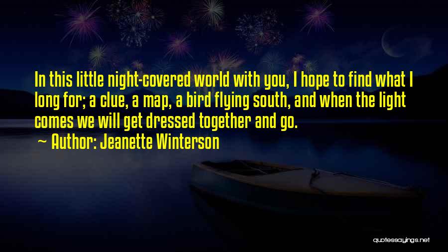 Jeanette Winterson Quotes: In This Little Night-covered World With You, I Hope To Find What I Long For; A Clue, A Map, A