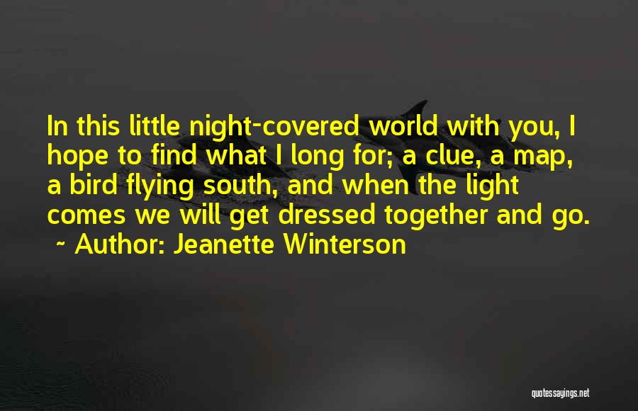 Jeanette Winterson Quotes: In This Little Night-covered World With You, I Hope To Find What I Long For; A Clue, A Map, A