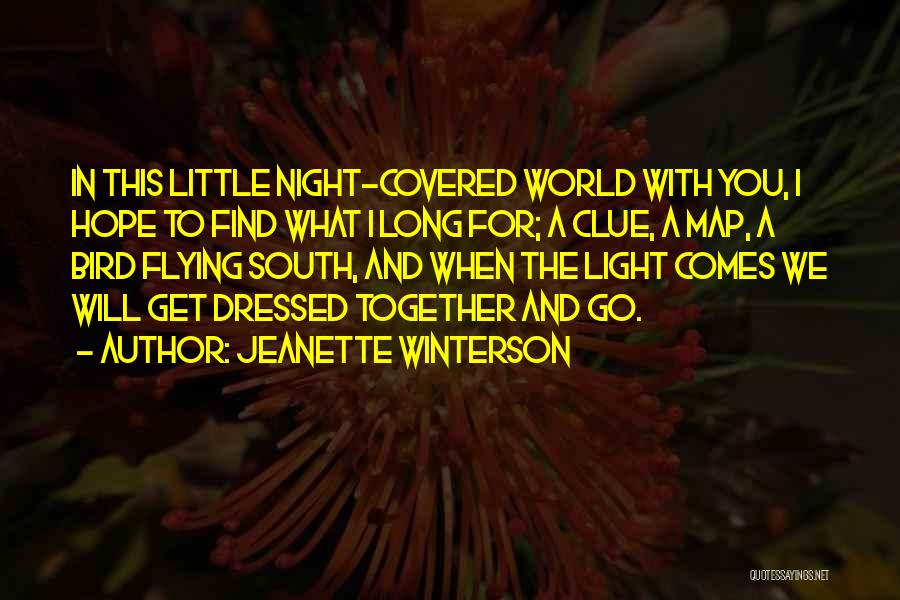 Jeanette Winterson Quotes: In This Little Night-covered World With You, I Hope To Find What I Long For; A Clue, A Map, A