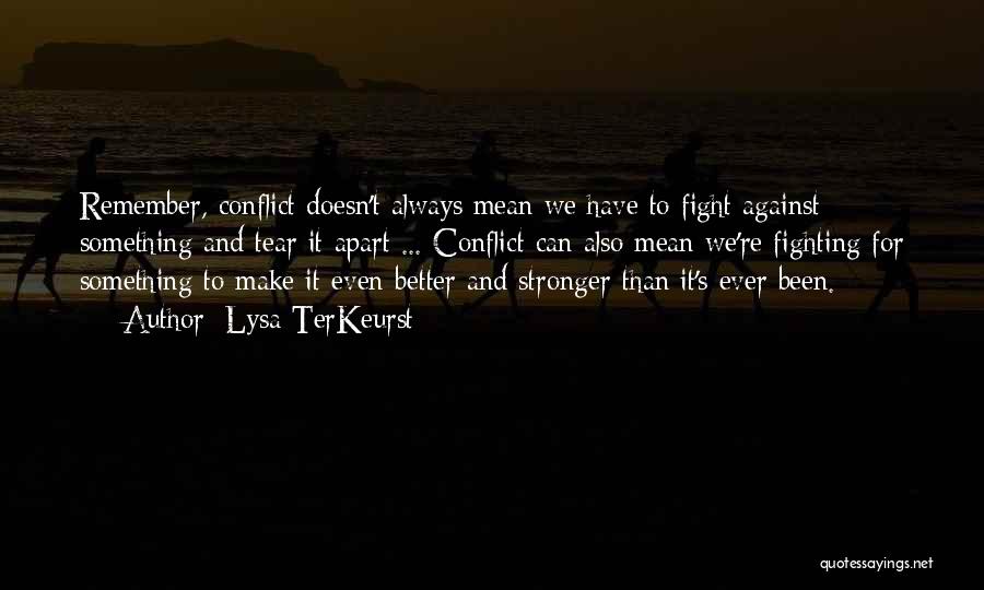 Lysa TerKeurst Quotes: Remember, Conflict Doesn't Always Mean We Have To Fight Against Something And Tear It Apart ... Conflict Can Also Mean