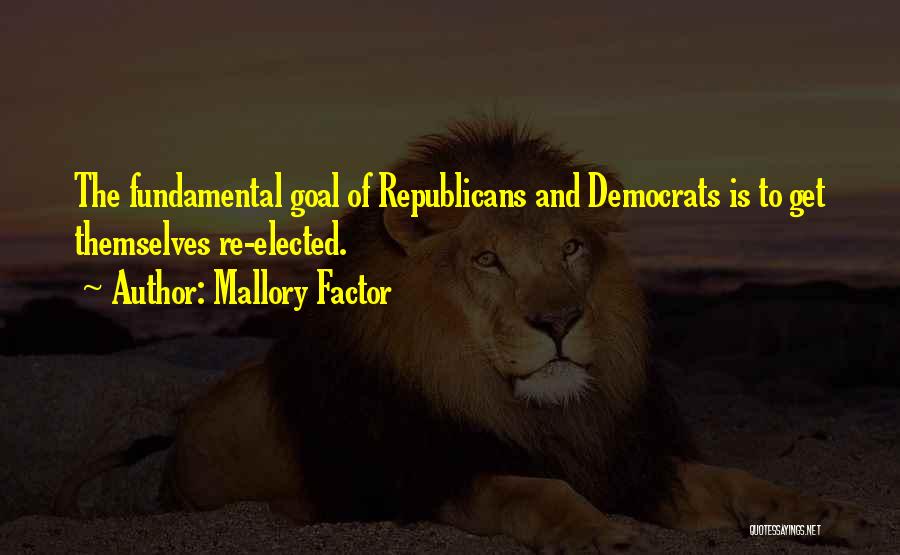 Mallory Factor Quotes: The Fundamental Goal Of Republicans And Democrats Is To Get Themselves Re-elected.