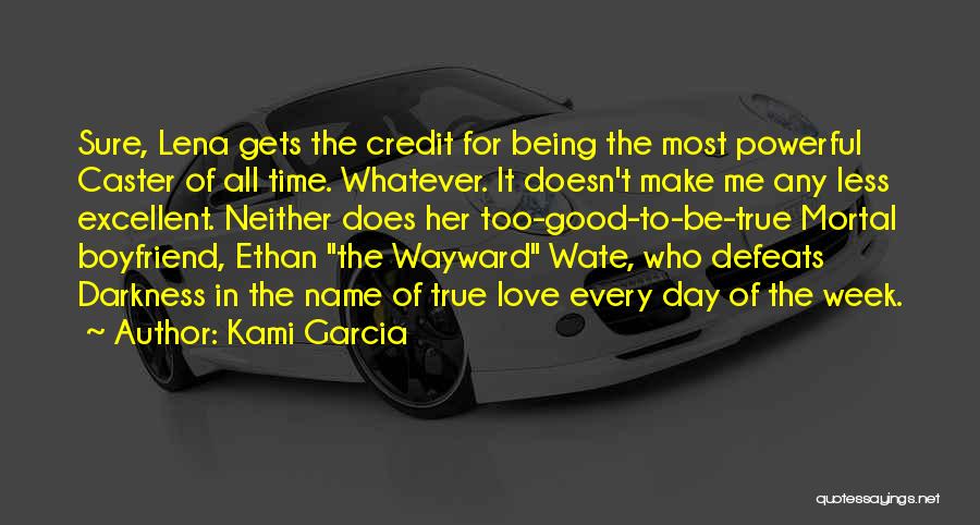 Kami Garcia Quotes: Sure, Lena Gets The Credit For Being The Most Powerful Caster Of All Time. Whatever. It Doesn't Make Me Any