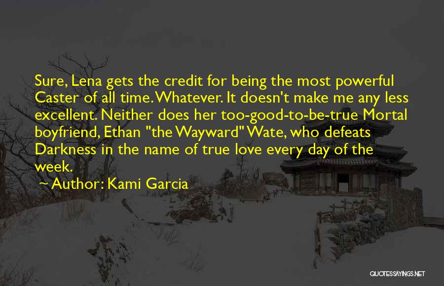 Kami Garcia Quotes: Sure, Lena Gets The Credit For Being The Most Powerful Caster Of All Time. Whatever. It Doesn't Make Me Any