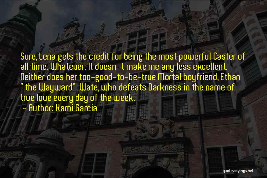 Kami Garcia Quotes: Sure, Lena Gets The Credit For Being The Most Powerful Caster Of All Time. Whatever. It Doesn't Make Me Any