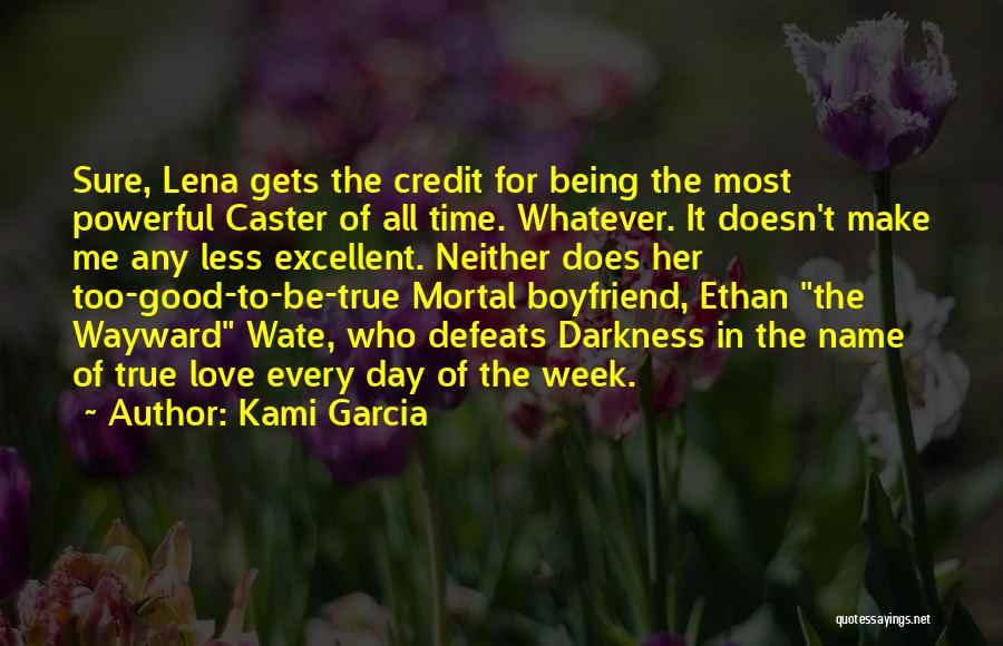 Kami Garcia Quotes: Sure, Lena Gets The Credit For Being The Most Powerful Caster Of All Time. Whatever. It Doesn't Make Me Any