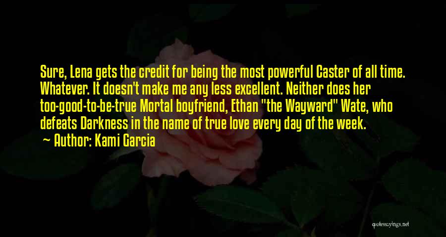 Kami Garcia Quotes: Sure, Lena Gets The Credit For Being The Most Powerful Caster Of All Time. Whatever. It Doesn't Make Me Any