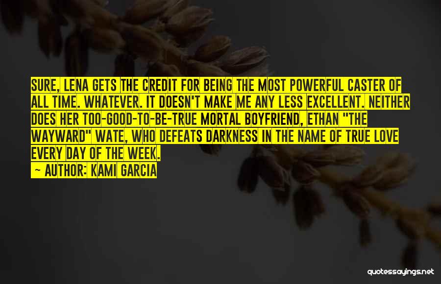 Kami Garcia Quotes: Sure, Lena Gets The Credit For Being The Most Powerful Caster Of All Time. Whatever. It Doesn't Make Me Any