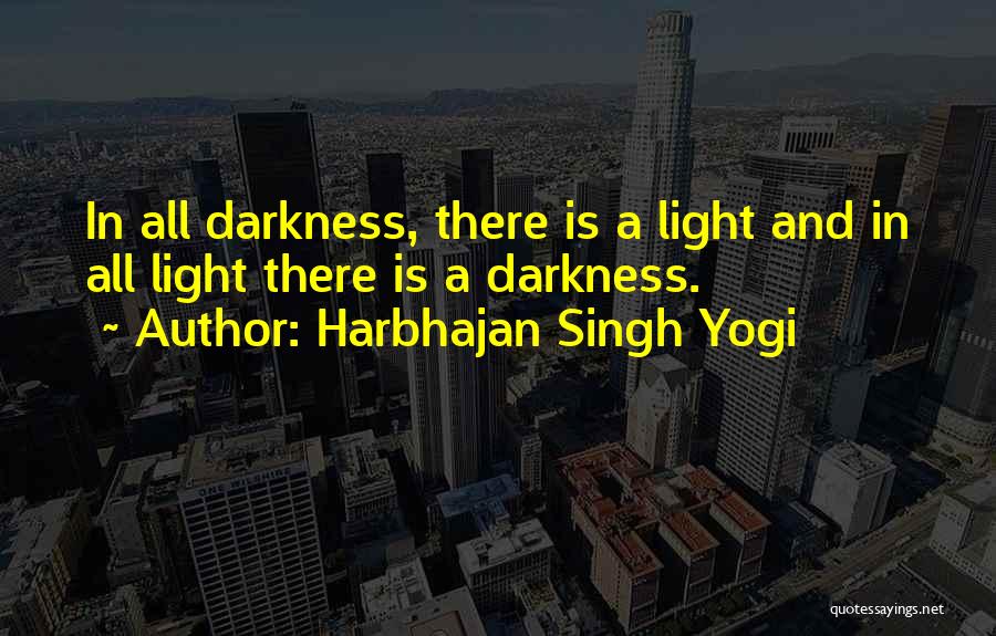 Harbhajan Singh Yogi Quotes: In All Darkness, There Is A Light And In All Light There Is A Darkness.