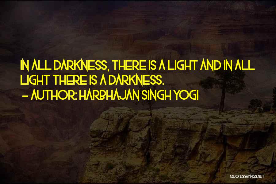 Harbhajan Singh Yogi Quotes: In All Darkness, There Is A Light And In All Light There Is A Darkness.