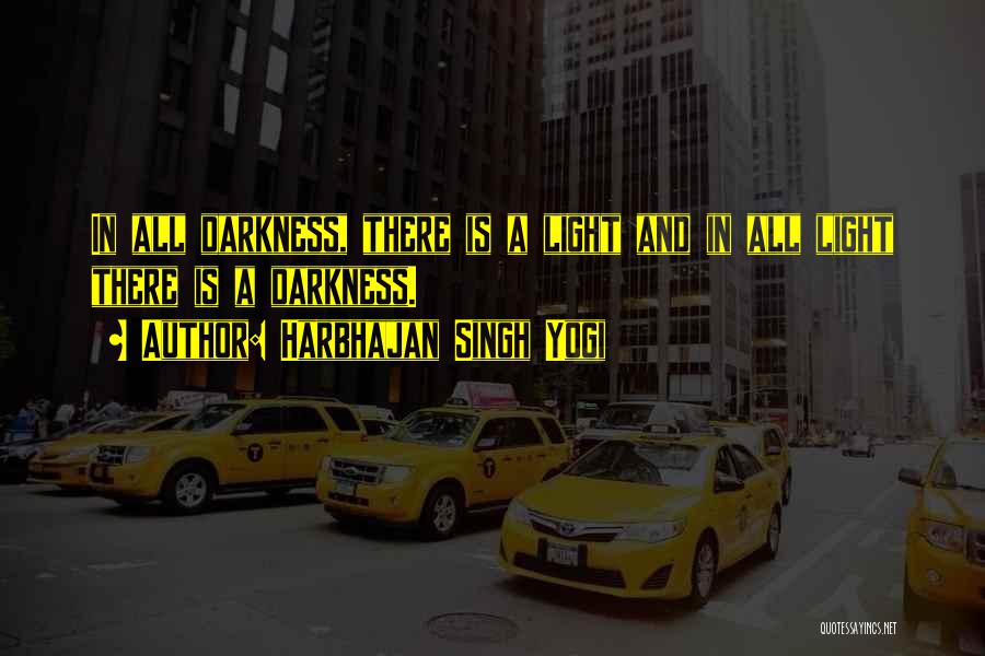 Harbhajan Singh Yogi Quotes: In All Darkness, There Is A Light And In All Light There Is A Darkness.