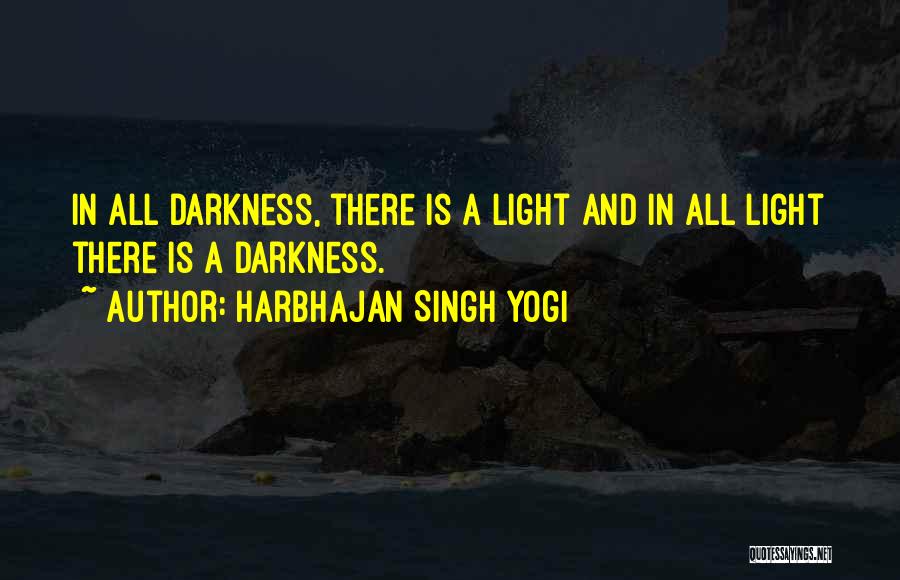 Harbhajan Singh Yogi Quotes: In All Darkness, There Is A Light And In All Light There Is A Darkness.