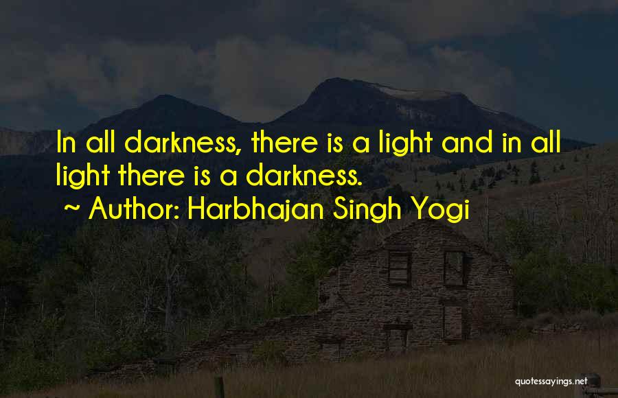 Harbhajan Singh Yogi Quotes: In All Darkness, There Is A Light And In All Light There Is A Darkness.