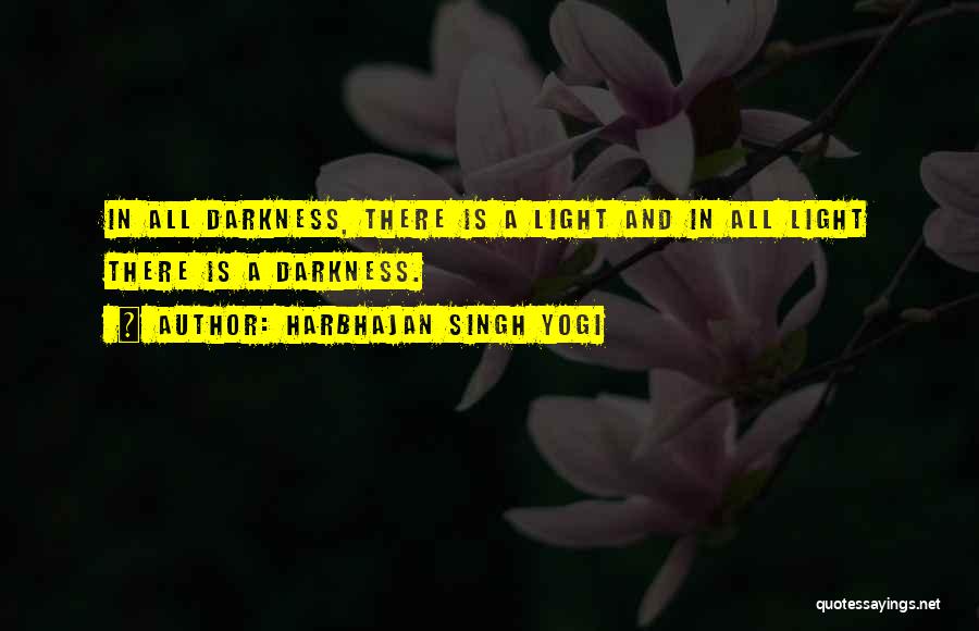 Harbhajan Singh Yogi Quotes: In All Darkness, There Is A Light And In All Light There Is A Darkness.