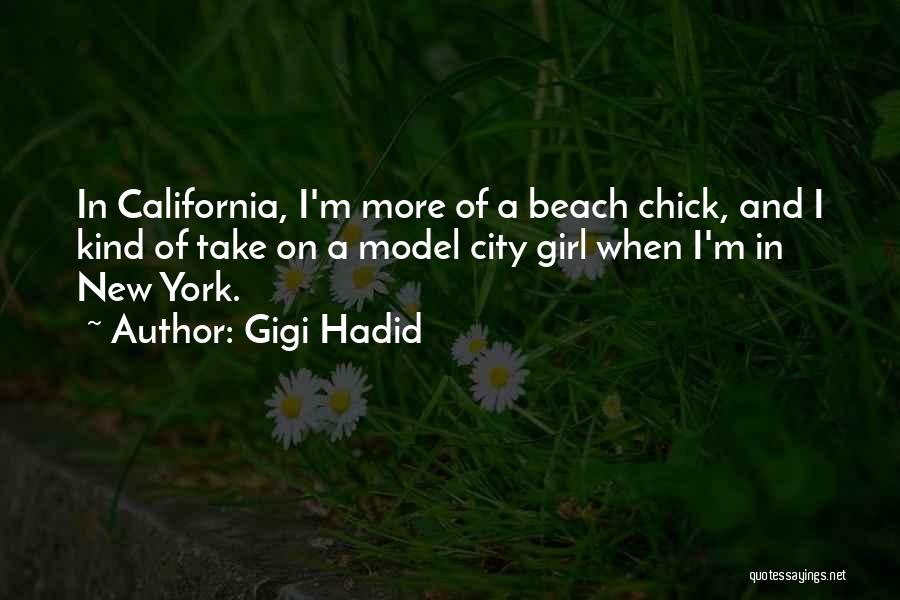 Gigi Hadid Quotes: In California, I'm More Of A Beach Chick, And I Kind Of Take On A Model City Girl When I'm