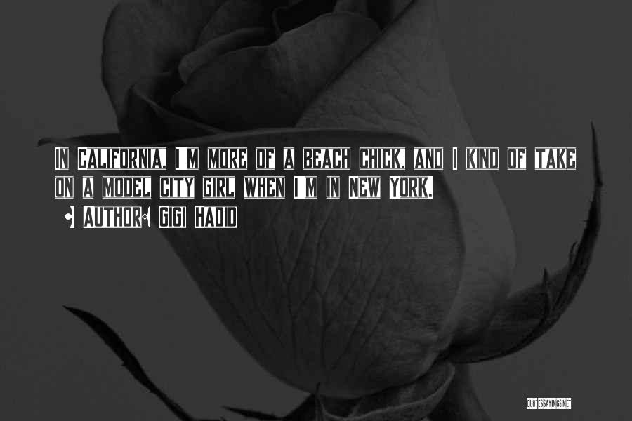 Gigi Hadid Quotes: In California, I'm More Of A Beach Chick, And I Kind Of Take On A Model City Girl When I'm