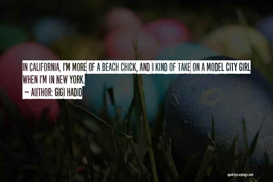 Gigi Hadid Quotes: In California, I'm More Of A Beach Chick, And I Kind Of Take On A Model City Girl When I'm
