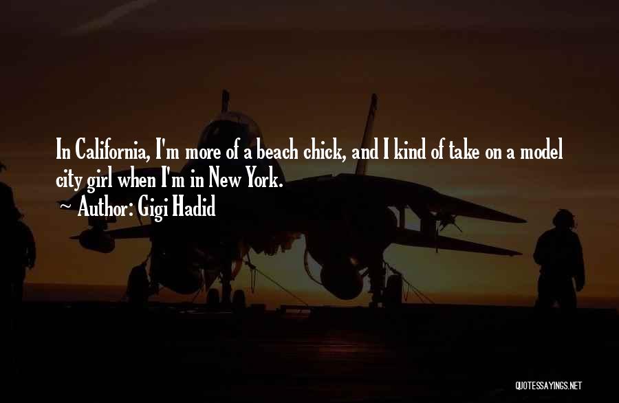 Gigi Hadid Quotes: In California, I'm More Of A Beach Chick, And I Kind Of Take On A Model City Girl When I'm