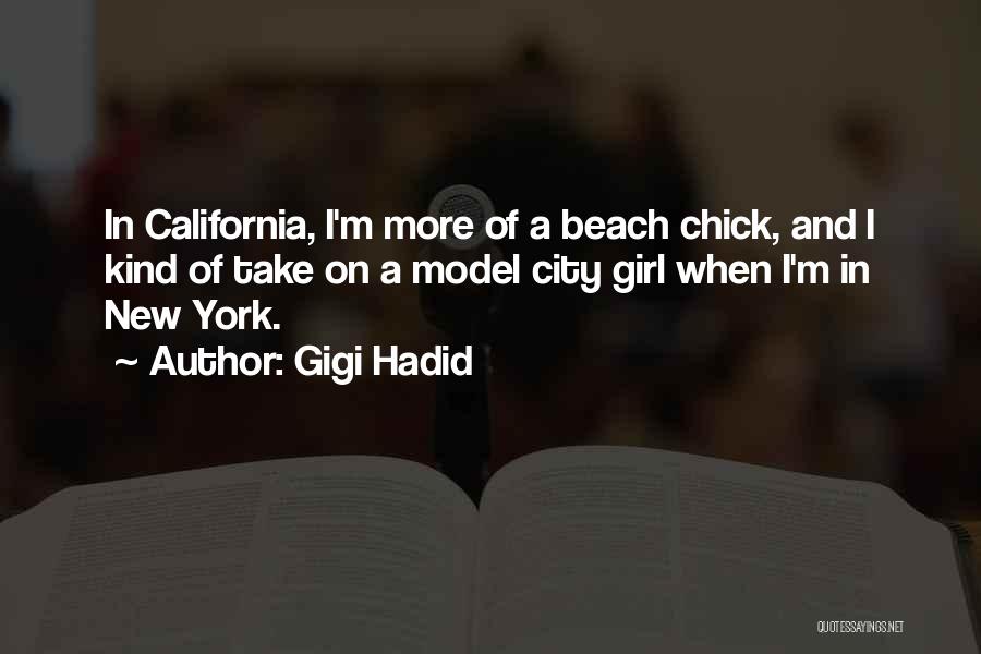Gigi Hadid Quotes: In California, I'm More Of A Beach Chick, And I Kind Of Take On A Model City Girl When I'm