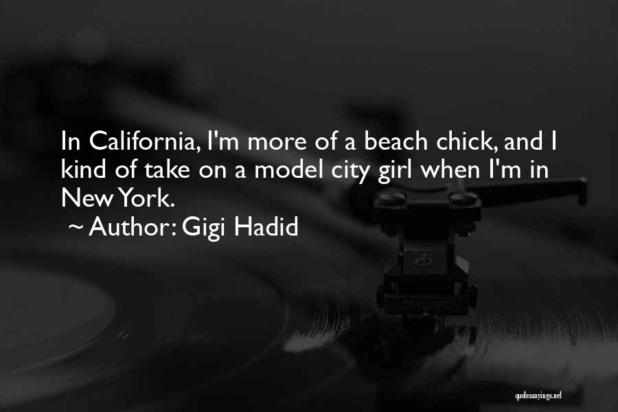 Gigi Hadid Quotes: In California, I'm More Of A Beach Chick, And I Kind Of Take On A Model City Girl When I'm