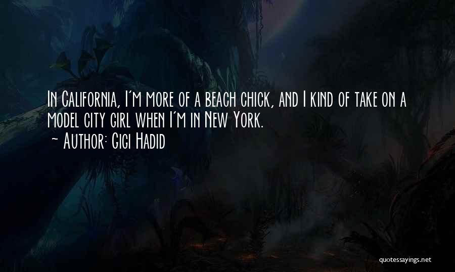 Gigi Hadid Quotes: In California, I'm More Of A Beach Chick, And I Kind Of Take On A Model City Girl When I'm