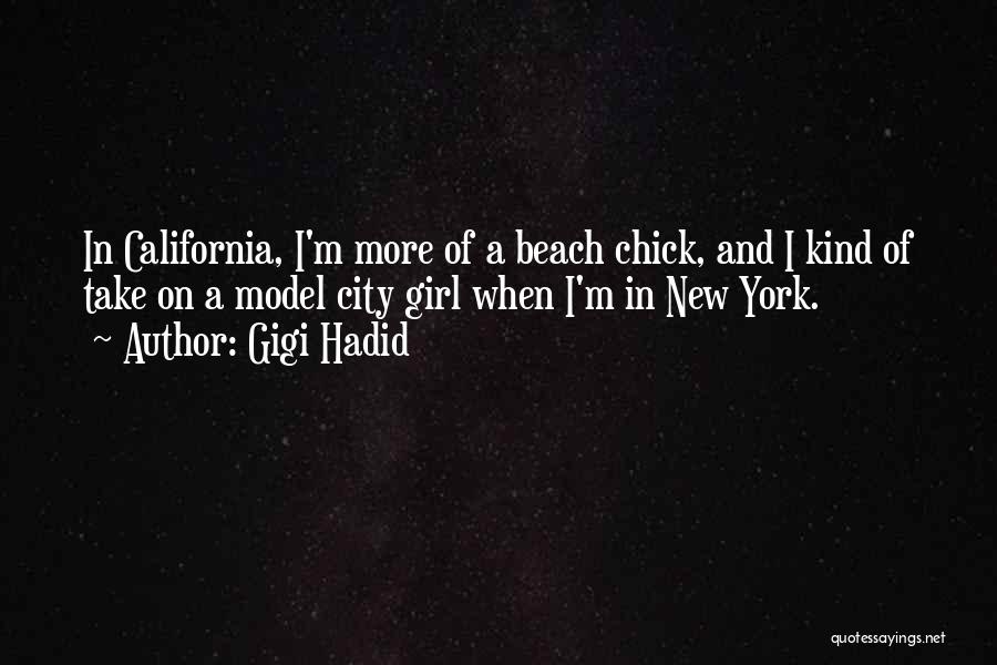 Gigi Hadid Quotes: In California, I'm More Of A Beach Chick, And I Kind Of Take On A Model City Girl When I'm