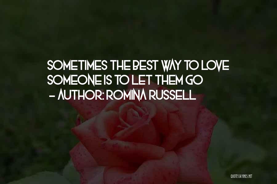 Romina Russell Quotes: Sometimes The Best Way To Love Someone Is To Let Them Go
