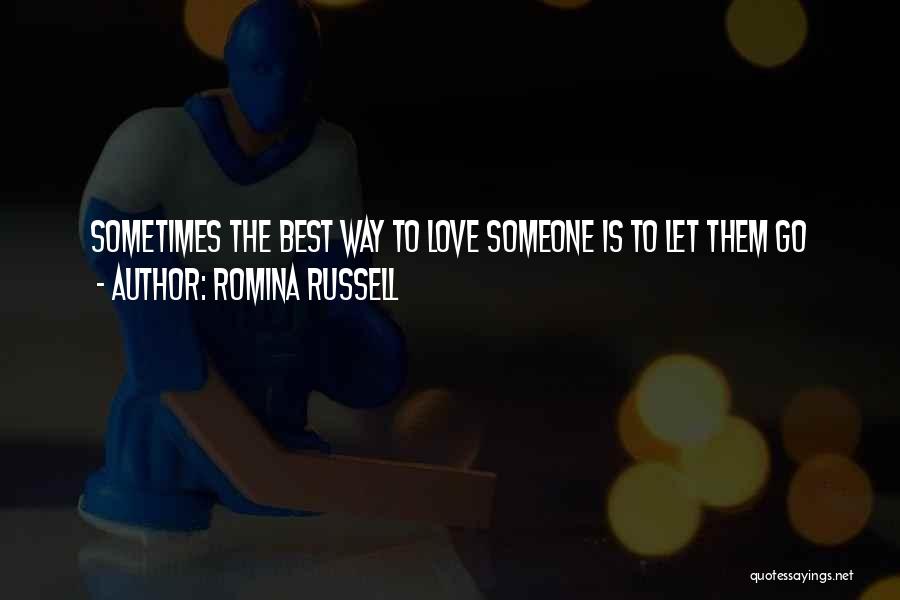 Romina Russell Quotes: Sometimes The Best Way To Love Someone Is To Let Them Go
