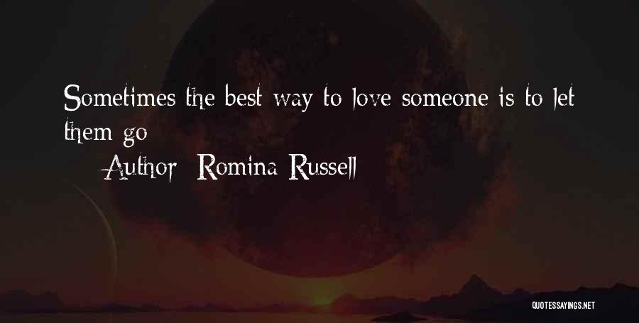 Romina Russell Quotes: Sometimes The Best Way To Love Someone Is To Let Them Go