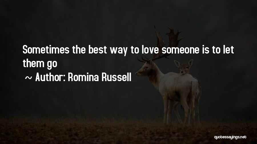 Romina Russell Quotes: Sometimes The Best Way To Love Someone Is To Let Them Go