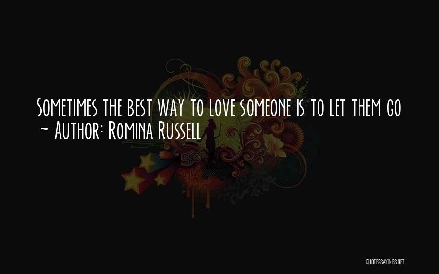 Romina Russell Quotes: Sometimes The Best Way To Love Someone Is To Let Them Go