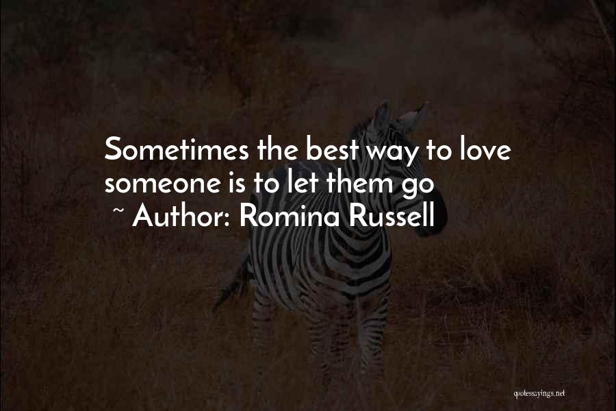 Romina Russell Quotes: Sometimes The Best Way To Love Someone Is To Let Them Go