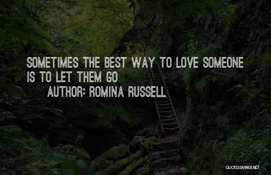 Romina Russell Quotes: Sometimes The Best Way To Love Someone Is To Let Them Go