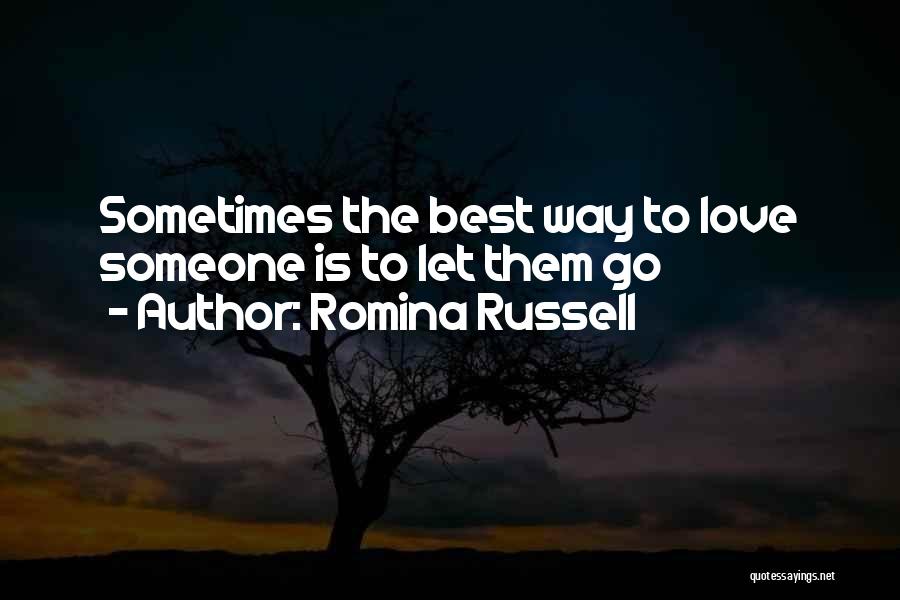 Romina Russell Quotes: Sometimes The Best Way To Love Someone Is To Let Them Go