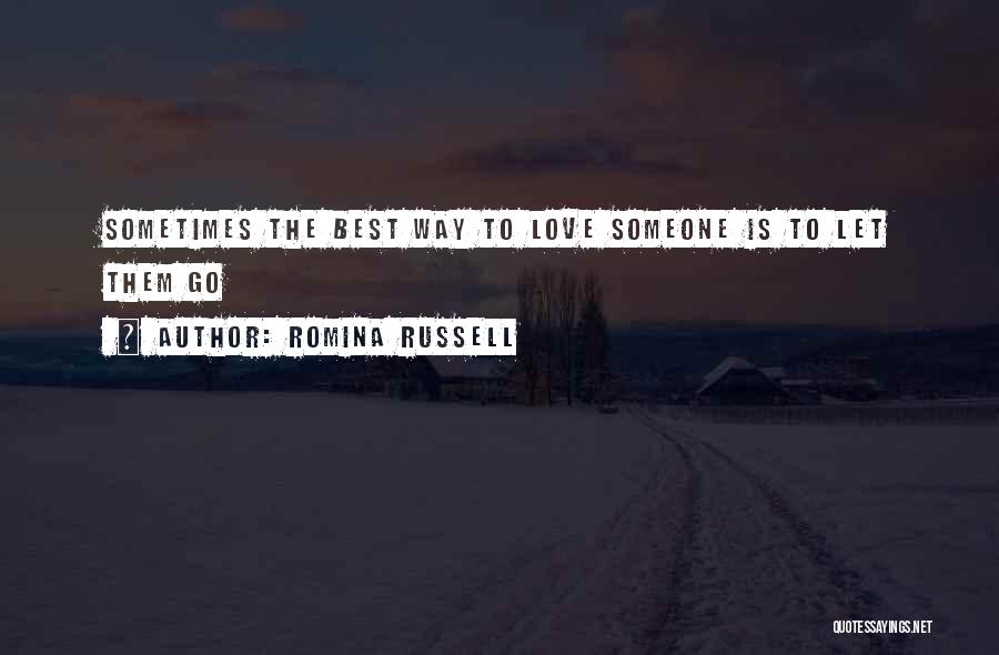 Romina Russell Quotes: Sometimes The Best Way To Love Someone Is To Let Them Go