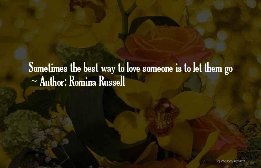 Romina Russell Quotes: Sometimes The Best Way To Love Someone Is To Let Them Go