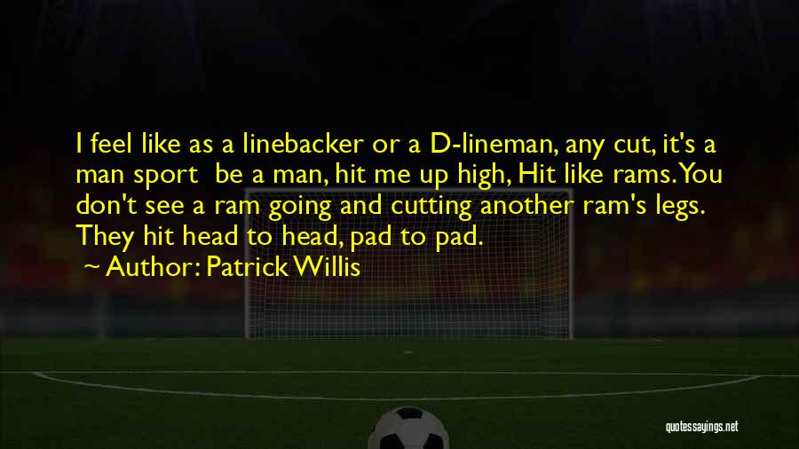 Patrick Willis Quotes: I Feel Like As A Linebacker Or A D-lineman, Any Cut, It's A Man Sport Be A Man, Hit Me