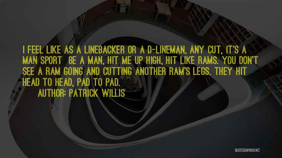 Patrick Willis Quotes: I Feel Like As A Linebacker Or A D-lineman, Any Cut, It's A Man Sport Be A Man, Hit Me