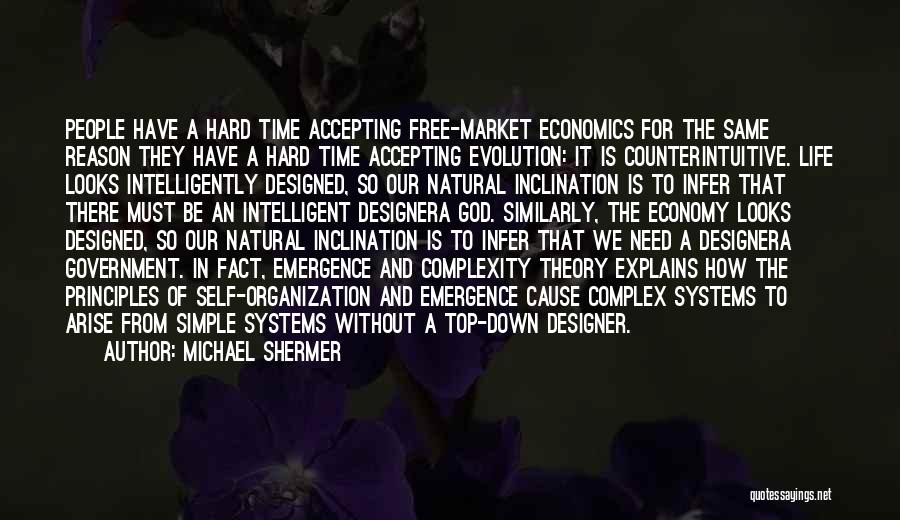 Michael Shermer Quotes: People Have A Hard Time Accepting Free-market Economics For The Same Reason They Have A Hard Time Accepting Evolution: It