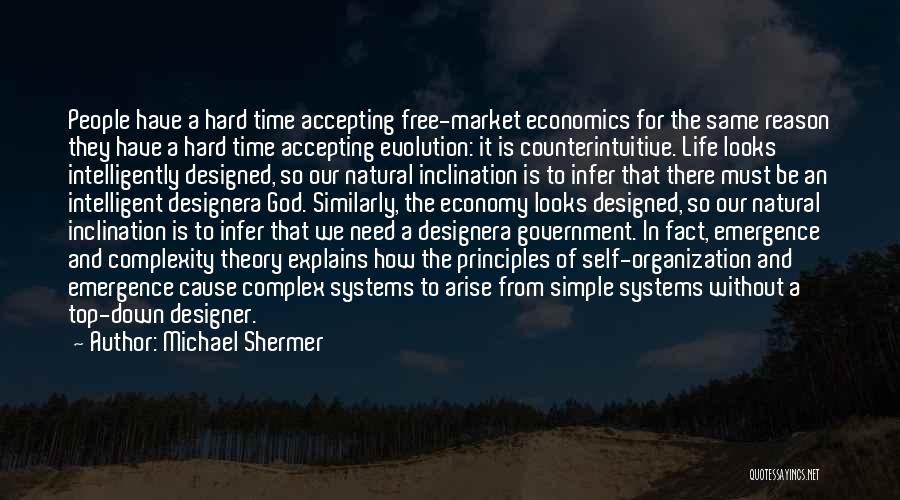 Michael Shermer Quotes: People Have A Hard Time Accepting Free-market Economics For The Same Reason They Have A Hard Time Accepting Evolution: It