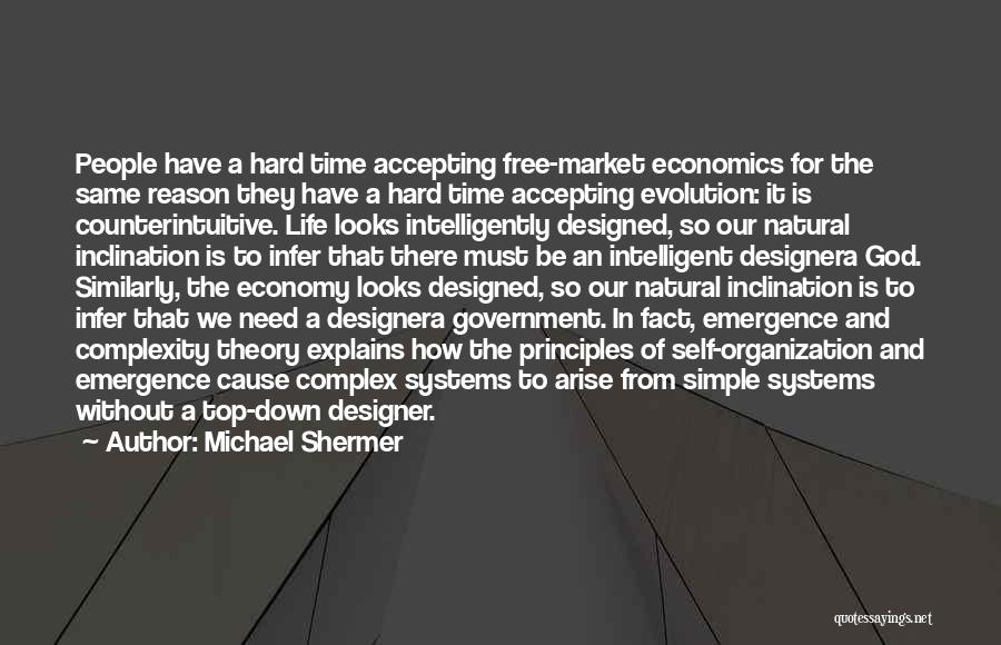 Michael Shermer Quotes: People Have A Hard Time Accepting Free-market Economics For The Same Reason They Have A Hard Time Accepting Evolution: It