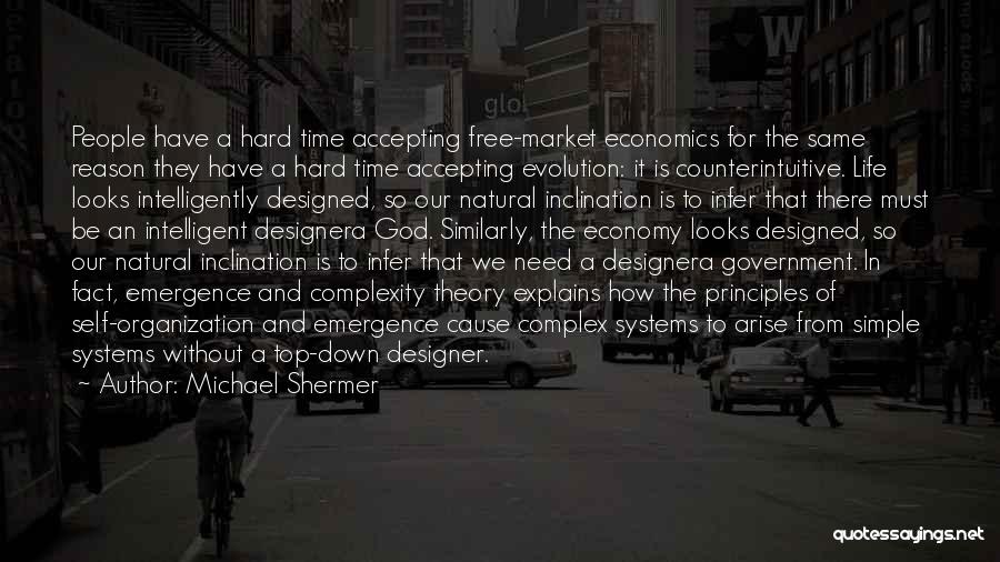 Michael Shermer Quotes: People Have A Hard Time Accepting Free-market Economics For The Same Reason They Have A Hard Time Accepting Evolution: It