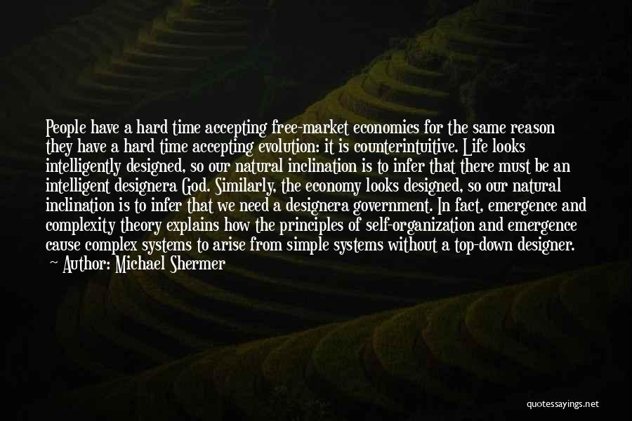 Michael Shermer Quotes: People Have A Hard Time Accepting Free-market Economics For The Same Reason They Have A Hard Time Accepting Evolution: It